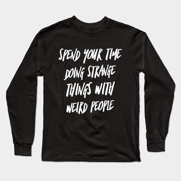 Funny Sarcastic Quotes, Weird Quotes Long Sleeve T-Shirt by Stay Weird